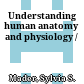 Understanding human anatomy and physiology /