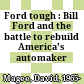 Ford tough : Bill Ford and the battle to rebuild America's automaker /