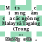 Một số đặc điểm ngữ âm của các ngôn ngữ Malay và Tagalog (Trong sự so sánh với các ngôn ngữ Malayopolynesia ở Việt Nam) /