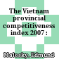 The Vietnam provincial competitiveness index 2007 :