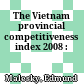 The Vietnam provincial competitiveness index 2008 :