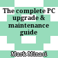 The complete PC upgrade & maintenance guide