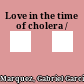 Love in the time of cholera /