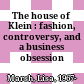 The house of Klein : fashion, controversy, and a business obsession /