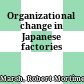 Organizational change in Japanese factories