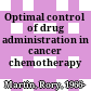 Optimal control of drug administration in cancer chemotherapy /