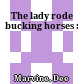 The lady rode bucking horses :