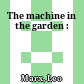 The machine in the garden :