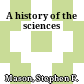 A history of the sciences