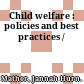 Child welfare : policies and best practices /