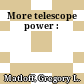 More telescope power :