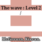 The wave : Level 2 /