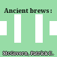 Ancient brews :