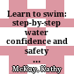 Learn to swim: step-by-step water confidence and safety skills for babies and young children