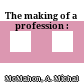 The making of a profession :