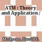 ATM : Theory and Application /
