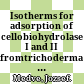 Isotherms for adsorption of cellobiohydrolase I and II fromtrichoderma reesei on microcrystalline cellulose /