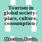 Tourism in global society : place, culture, consumption /