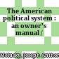 The American political system : an owner's manual /