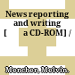 News reporting and writing [Đĩa CD-ROM] /