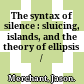 The syntax of silence : sluicing, islands, and the theory of ellipsis /