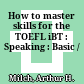 How to master skills for the TOEFL iBT : Speaking : Basic /