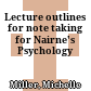 Lecture outlines for note taking for Nairne's Psychology