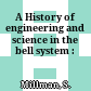 A History of engineering and science in the bell system :