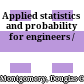 Applied statistics and probability for engineers /