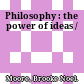 Philosophy : the power of ideas /