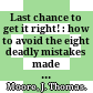 Last chance to get it right! : how to avoid the eight deadly mistakes made with money /