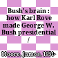 Bush's brain : how Karl Rove made George W. Bush presidential /