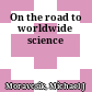 On the road to worldwide science