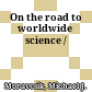 On the road to worldwide science /