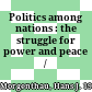 Politics among nations : the struggle for power and peace /