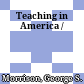 Teaching in America /