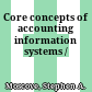 Core concepts of accounting information systems /
