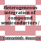 Heterogeneous integration of compound semiconductors /