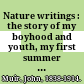 Nature writings : the story of my boyhood and youth, my first summer in the Sierra, the mountains of California, Stickeen, selected essays /