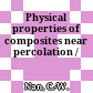 Physical properties of composites near percolation /
