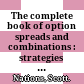 The complete book of option spreads and combinations : strategies for income generation, directional moves, and risk reduction /