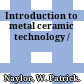 Introduction to metal ceramic technology /