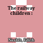 The railway children :