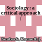 Sociology : a critical approach /