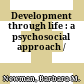 Development through life : a psychosocial approach /