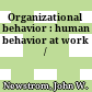 Organizational behavior : human behavior at work /