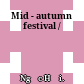 Mid - autumn festival /
