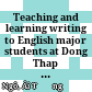 Teaching and learning writing to English major students at Dong Thap university: problems and solutions Submitted in partial fulfilment of the requirements for the degree of master of arts in tesol