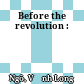 Before the revolution :