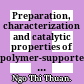 Preparation, characterization and catalytic properties of polymer-supported catalysts = Nghiên cứu đặc trưng của tính chất xúc tác của một số chất mang polyme /